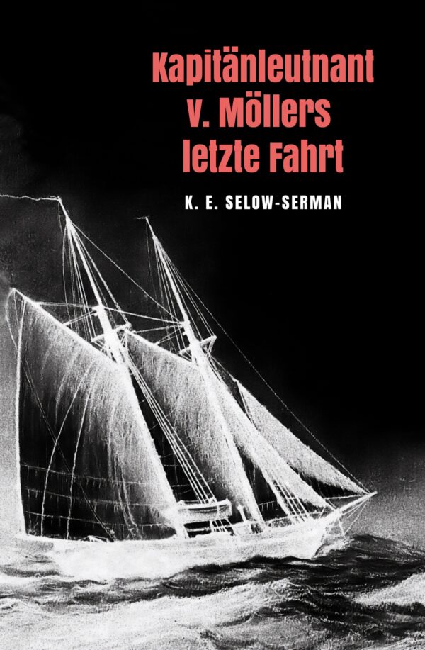 Selow-Serman, K. E.-Kapitänleutnant v. Möllers letzte Fahrt Kapitänleutnant von Möllers letzte Fahrt - K. E. Selow-Serman